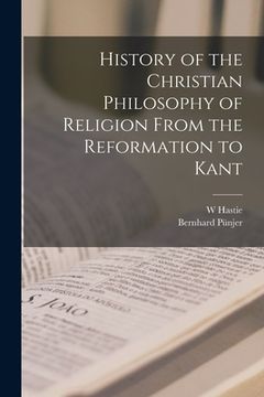 portada History of the Christian Philosophy of Religion From the Reformation to Kant