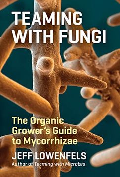 portada Teaming with Fungi: The Organic Grower's Guide to Mycorrhizae (Science for Gardeners) (en Inglés)