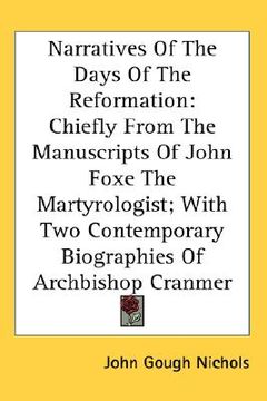 portada narratives of the days of the reformation: chiefly from the manuscripts of john foxe the martyrologist; with two contemporary biographies of archbisho (en Inglés)