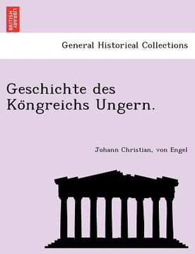 portada Geschichte des Köngreichs Ungern. (en Alemán)