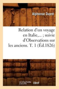 portada Relation d'Un Voyage En Italie Suivie d'Observations Sur Les Anciens. Tome 1 (Éd.1826) (en Francés)