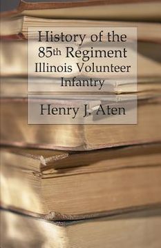 portada History of the 85th Regiment, Illinois Volunteer Infantry (in English)