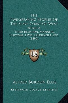 portada the ewe-speaking peoples of the slave coast of west africa the ewe-speaking peoples of the slave coast of west africa: their religion, manners, custom