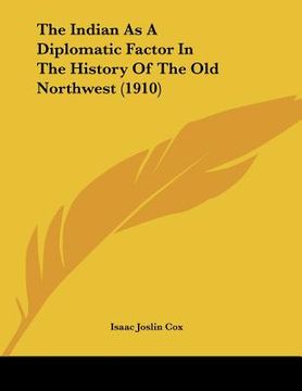 portada the indian as a diplomatic factor in the history of the old northwest (1910) (in English)