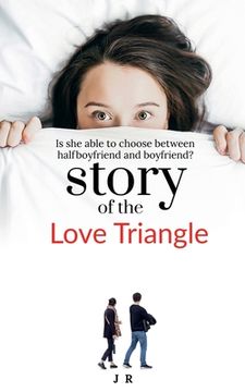portada Love Triangle: Is she able to choose between half boyfriend and boyfriend? (en Inglés)