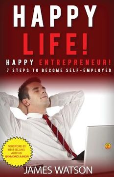 portada Happy Life Happy Entrepreneur: 7 Steps to Become Self-Employed (in English)