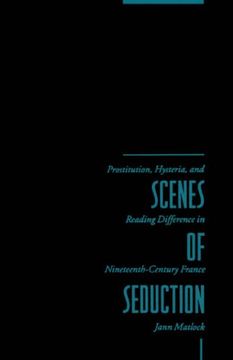 portada Scenes of Seduction: Prostitution, Hysteria, and Reading Difference in Nineteenth-Century France (in English)