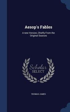 portada Aesop's Fables: A new Version, Chiefly From the Original Sources (en Inglés)