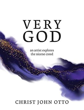 portada Very God: An Artist Explores the Nicene Creed (in English)