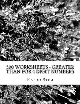 portada 500 Worksheets - Greater Than for 4 Digit Numbers: Math Practice Workbook (500 Days Math Greater Than Series) (Volume 4)