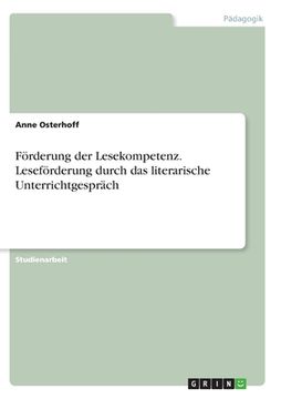 portada Förderung der Lesekompetenz. Leseförderung durch das literarische Unterrichtgespräch (in German)