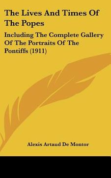 portada the lives and times of the popes: including the complete gallery of the portraits of the pontiffs (1911) (en Inglés)