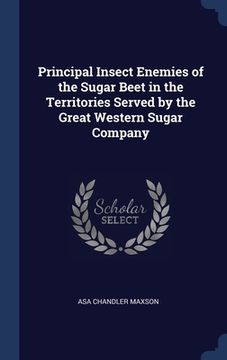 portada Principal Insect Enemies of the Sugar Beet in the Territories Served by the Great Western Sugar Company (en Inglés)