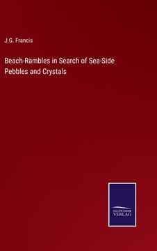 portada Beach-Rambles in Search of Sea-Side Pebbles and Crystals (en Inglés)