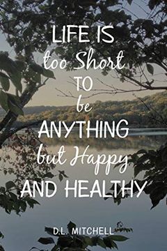 portada Life is too Short to be Anything but Happy and Healthy (en Inglés)