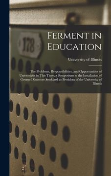 portada Ferment in Education; the Problems, Responsibilities, and Opportunities of Universities in This Time; a Symposium at the Installation of George Dinsmo (en Inglés)