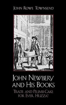 portada john newbery and his books: trade and plumb-cake for ever, huzza! (en Inglés)