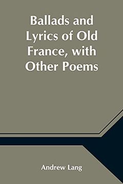 portada Ballads and Lyrics of old France, With Other Poems (in English)
