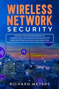 portada Wireless Network Security: Introduction and Explanation of Cybersecurity and Hacking Technology for Wireless System, Kali Linux Tools and Other (en Inglés)