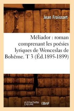 portada Méliador: Roman Comprenant Les Poésies Lyriques de Wenceslas de Bohême. T 3 (Éd.1895-1899) (en Francés)