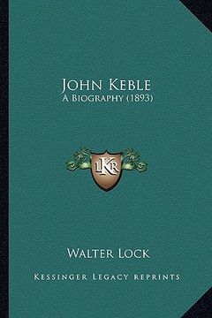 portada john keble: a biography (1893) a biography (1893) (en Inglés)