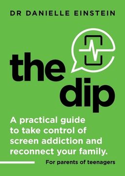portada The Dip: A practical guide to take control of screen addiction and reconnect your family. For parents of teenagers (in English)