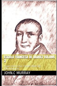 portada Escola Francesa de Xadrez Volume 2: Jogue como Louis Charles Mahe De Labourdonnais (en Portugués)