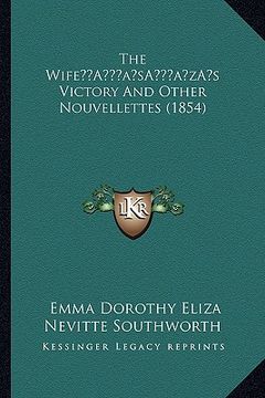 portada the wifea acentsacentsa a-acentsa acentss victory and other nouvellettes (1854) (en Inglés)