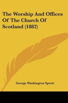 portada the worship and offices of the church of scotland (1882) (in English)