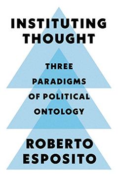 portada Instituting Thought: Three Paradigms of Political Ontology