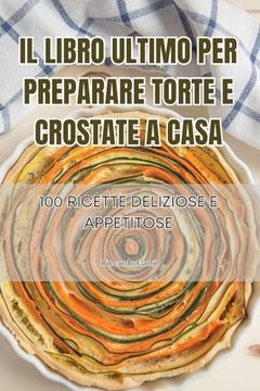 portada Il Libro Ultimo Per Preparare Torte E Crostate a Casa (en Italiano)