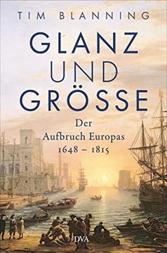 portada Glanz und Größe: Der Aufbruch Europas 1648? 1815 - mit 30 zum Teil Farbigen Abbildungen (en Alemán)