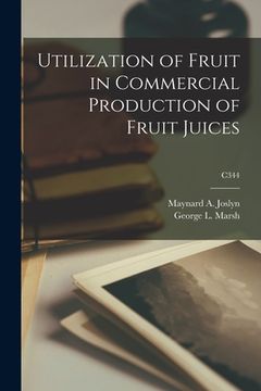 portada Utilization of Fruit in Commercial Production of Fruit Juices; C344 (en Inglés)