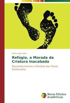 portada Refúgio, a Morada da Criatura Inacabada: Reconhecimento e Direitos dos Povos Deslocados (Portuguese Edition)