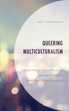 portada Queering Multiculturalism: Liberal Theory, Ethnic Pluralism, and the Problem of Minorities-within-Minorities (en Inglés)