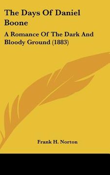 portada the days of daniel boone: a romance of the dark and bloody ground (1883) (en Inglés)