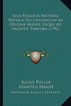portada Julii Pollucis Historia Physica Seu Chronicon Ab Origine Mundi, Usque Ad Valentis Tempora (1792) (in Latin)