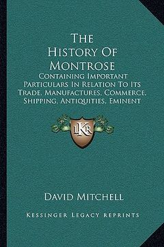 portada the history of montrose: containing important particulars in relation to its trade, manufactures, commerce, shipping, antiquities, eminent men
