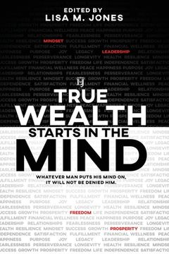 portada True Wealth Starts in the Mind: Whatever man puts his mind on, it will not be denied him (en Inglés)