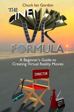 portada The Cinematic VR Formula: A Beginner's Guide to Creating Virtual Reality Movies (en Inglés)