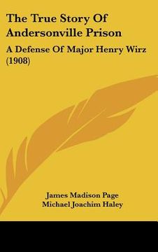 portada the true story of andersonville prison: a defense of major henry wirz (1908) (en Inglés)