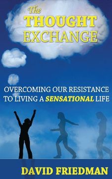 portada The Thought Exchange: Overcoming Our Resistance to Living a Sensational Life