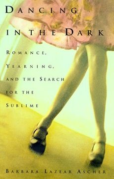 portada Dancing in the Dark: Romance, Yearning, and the Search for the Sublime 