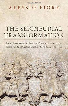 portada The Seigneurial Transformation: Power Structures and Political Communication in the Countryside of Central and Northern Italy, 1080-1130 (Oxford Studies in Medieval European History) (en Inglés)