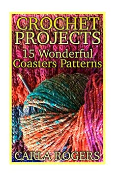 portada Crochet Projects: 15 Wonderful Coasters Patterns: (Crochet Patterns, Crochet Stitches) (Crochet Book) (in English)