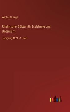 portada Rheinische Blätter für Erziehung und Unterricht: Jahrgang 1871 - 1. Heft (en Alemán)