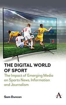 portada The Digital World of Sport: The Impact of Emerging Media on Sports News, Information and Journalism (Anthem Studies in Emerging Media and Society) 
