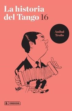 portada La historia del tango 16 : Aníbal Troilo