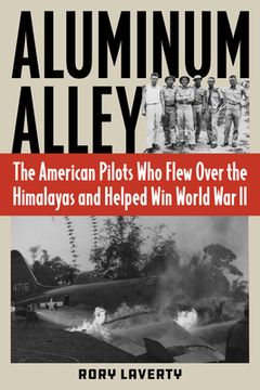 portada Aluminum Alley: The Pilots who Flew Through the Himalayas and Helped win World war ii (en Inglés)