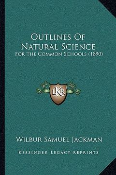 portada outlines of natural science: for the common schools (1890) (in English)
